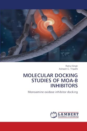 MOLECULAR DOCKING STUDIES OF MOA-B INHIBITORS: Monoamine oxidase inhibitor docking von LAP LAMBERT Academic Publishing