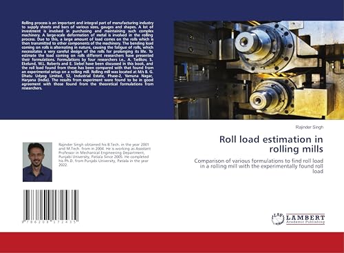 Roll load estimation in rolling mills: Comparison of various formulations to find roll load in a rolling mill with the experimentally found roll load von LAP LAMBERT Academic Publishing