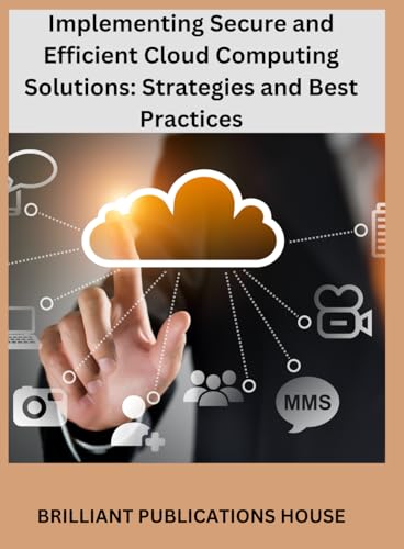 Implementing Secure and Efficient Cloud Computing Solutions: Strategies and Best Practices von imprint