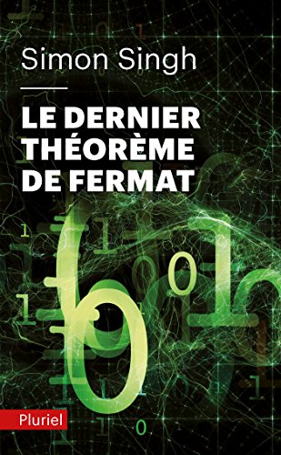 Le dernier theoreme de Fermat: L'histoire de l'énigme qui a défié les plus grands esprits du monde pendant 358 ans