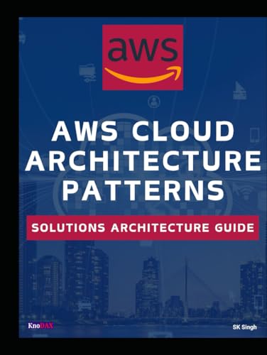 AWS Cloud Architecture Patterns: Solutions Architecture Guide AWS Cloud Architecture Patterns: Solutions Architecture Guide von Independently published