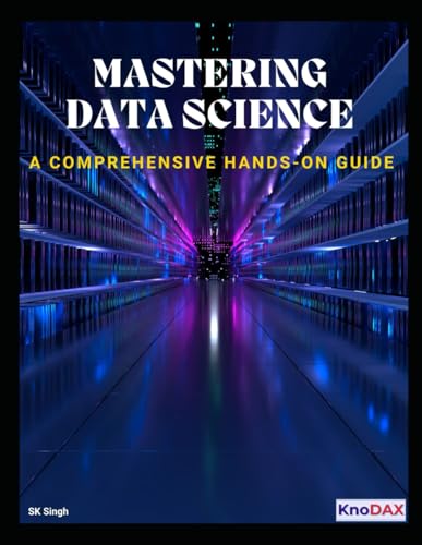 Mastering Data Science: A Comprehensive Hands-on Guide Mastering Data Science: A Comprehensive Hands-on Guide von Independently published