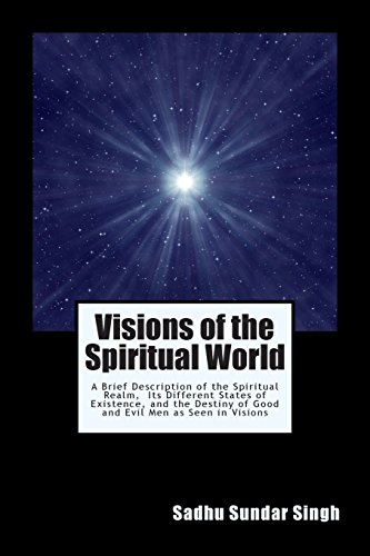 Visions of the Spiritual World: A Brief Description of the Spiritual Realm, Its Different States of Existence, and the Destiny of Good and Evil Men as Seen in Visions von CreateSpace Independent Publishing Platform
