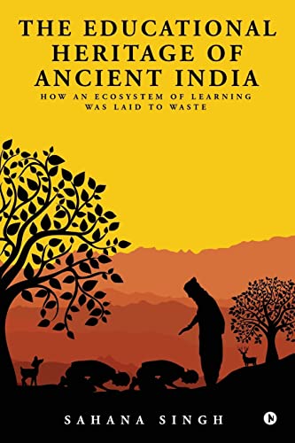 The Educational Heritage of Ancient India: How an Ecosystem of Learning Was Laid to Waste
