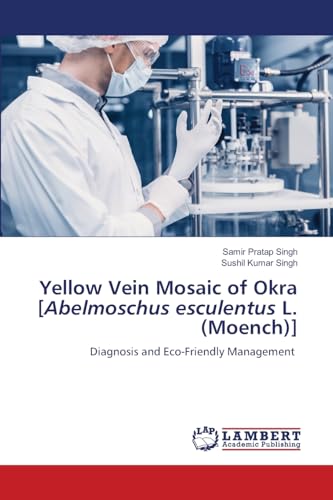 Yellow Vein Mosaic of Okra [Abelmoschus esculentus L. (Moench)]: Diagnosis and Eco-Friendly Management.DE von LAP Lambert Academic Publishing