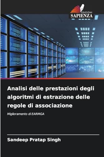 Analisi delle prestazioni degli algoritmi di estrazione delle regole di associazione: Miglioramento di EARMGA von Edizioni Sapienza