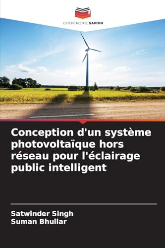 Conception d'un système photovoltaïque hors réseau pour l'éclairage public intelligent: DE von Editions Notre Savoir