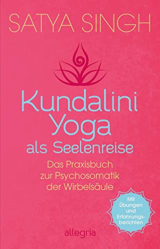 Kundalini Yoga als Seelenreise: Das Praxisbuch zur Psychosomatik der Wirbelsäule | Ein neuer Ansatz im Kundalini-Yoga: Wirbel für Wirbel gesünder werden | Mit Übungen und Erfahrungsberichten