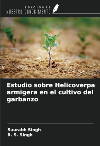 Estudio sobre Helicoverpa armigera en el cultivo del garbanzo von Ediciones Nuestro Conocimiento