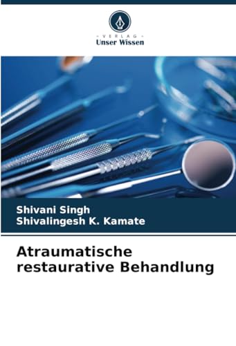 Atraumatische restaurative Behandlung: DE von Verlag Unser Wissen