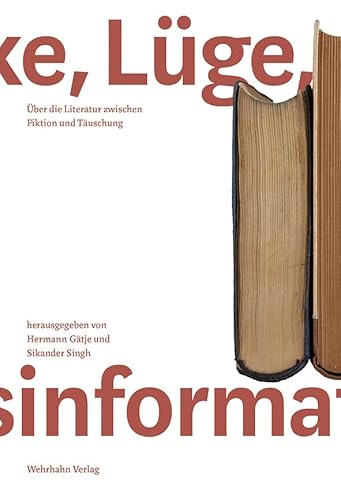 Fake, Lüge, Desinformation: Über die Literatur zwischen Fiktion und Täuschung (Schriften des Literaturarchivs Saar-Lor-Lux-Elsass) von Wehrhahn Verlag