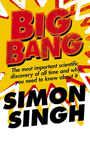 Big Bang: The Most Important Scientific Discovery of All Time and Why You Need to Know About It: The most important scientific discovery of all time and why you need to know about ist