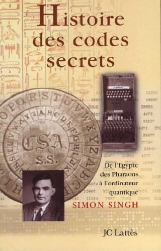 Histoire des codes secrets. De l'Égypte des pharaons à l'ordinateur quantique: De l'Egypte des Pharaons à l'ordinateur quantique