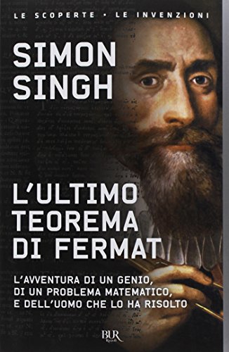 L'ultimo teorema di Fermat. L'avventura di un genio, di un problema matematico e dell'uomo che lo ha risolto (BUR Saggi)