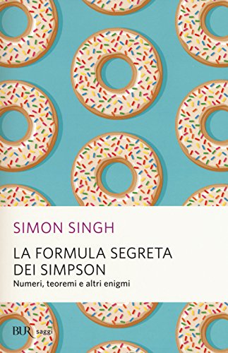 La formula segreta dei Simpson. Numeri, teoremi e altri enigmi (BUR Saggi)