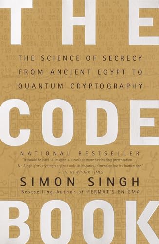 The Code Book: Science of Secrecy from Ancient Egypt to Quantum Cryptography: The Science of Secrecy from Ancient Egypt to Quantum Cryptography The Code Book: Science of Secrecy from Ancient Egypt to Quantum Cryptography: The Science of Secrecy from Ancient Egypt to Quantum Cryptography