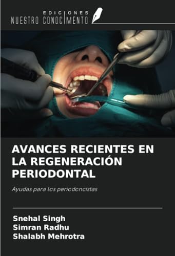 AVANCES RECIENTES EN LA REGENERACIÓN PERIODONTAL: Ayudas para los periodoncistas von Ediciones Nuestro Conocimiento