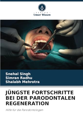 JÜNGSTE FORTSCHRITTE BEI DER PARODONTALEN REGENERATION: Hilfe für die Parodontologen von Verlag Unser Wissen