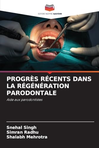 PROGRÈS RÉCENTS DANS LA RÉGÉNÉRATION PARODONTALE: Aide aux parodontistes von Editions Notre Savoir