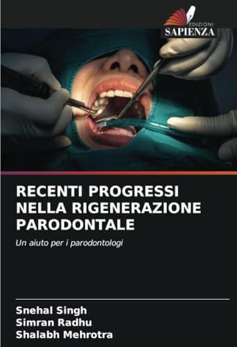 RECENTI PROGRESSI NELLA RIGENERAZIONE PARODONTALE: Un aiuto per i parodontologi von Edizioni Sapienza