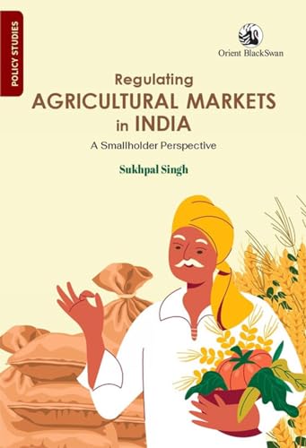 Regulating Agricultural Markets in India: A Smallholder Perspective von Orient Blackswan Pvt Ltd