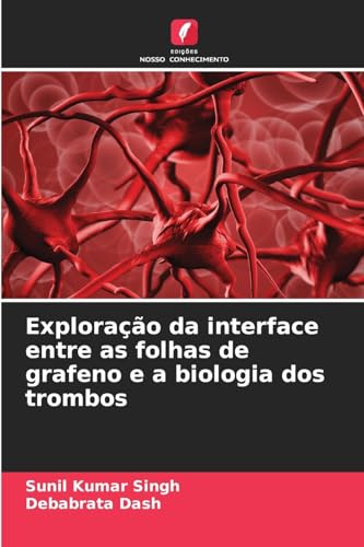 Exploração da interface entre as folhas de grafeno e a biologia dos trombos von Edições Nosso Conhecimento