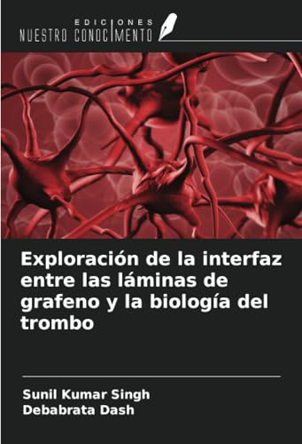 Exploración de la interfaz entre las láminas de grafeno y la biología del trombo von Ediciones Nuestro Conocimiento