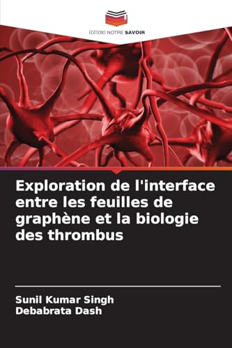 Exploration de l'interface entre les feuilles de graphène et la biologie des thrombus von Editions Notre Savoir