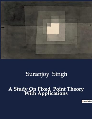 A Study On Fixed Point Theory With Applications von Culturea