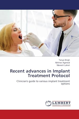 Recent advances in Implant Treatment Protocol: Clinician's guide to various implant treatment options von LAP LAMBERT Academic Publishing