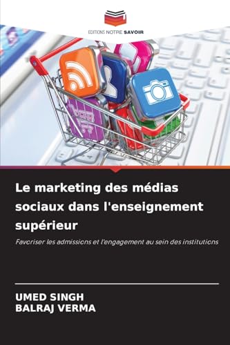 Le marketing des médias sociaux dans l'enseignement supérieur: Favoriser les admissions et l'engagement au sein des institutions von Editions Notre Savoir