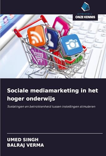 Sociale mediamarketing in het hoger onderwijs: Toelatingen en betrokkenheid tussen instellingen stimuleren von Uitgeverij Onze Kennis