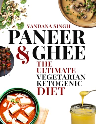 Paneer & Ghee: The Ultimate Ketogenic Diet Cookbook von Independently published