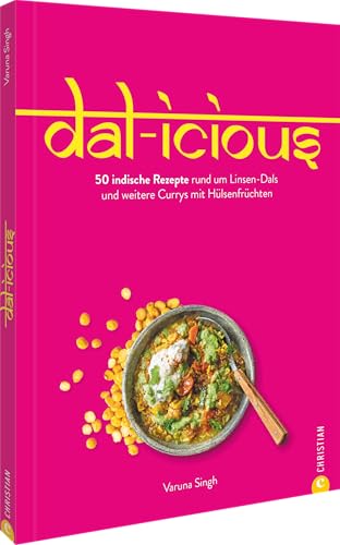 Dal-icious: 50 indische Rezepte rund um Linsen-Dals und weitere Currys mit Hülsenfrüchten von Christian Verlag GmbH