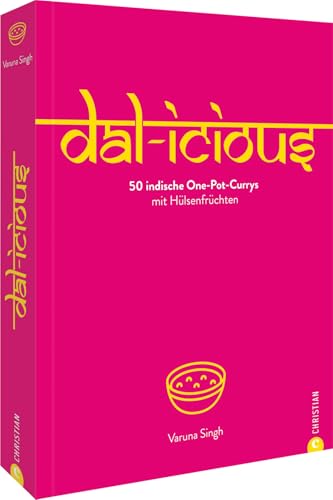 Dal-icious: 50 indische One-Pot-Currys mit Hülsenfrüchten Dal-icious: 50 indische One-Pot-Currys mit Hülsenfrüchten