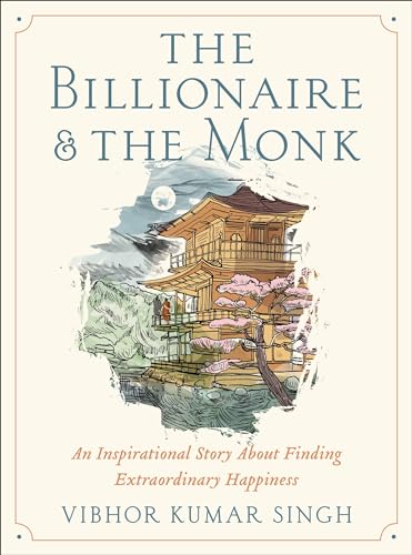 The Billionaire and The Monk: An Inspirational Story About Finding Extraordinary Happiness