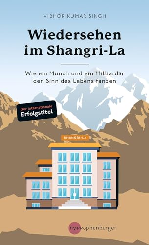 Wiedersehen im Shangri-La: Wie ein Mönch und ein Milliardär den Sinn des Lebens fanden von Nymphenburger