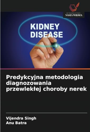 Predykcyjna metodologia diagnozowania przewlekłej choroby nerek von Wydawnictwo Nasza Wiedza