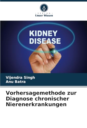 Vorhersagemethode zur Diagnose chronischer Nierenerkrankungen von Verlag Unser Wissen