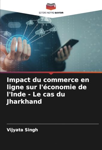 Impact du commerce en ligne sur l'économie de l'Inde - Le cas du Jharkhand von Editions Notre Savoir