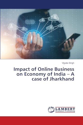 Impact of Online Business on Economy of India – A case of Jharkhand: DE von LAP LAMBERT Academic Publishing