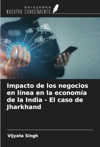 Impacto de los negocios en línea en la economía de la India - El caso de Jharkhand von Ediciones Nuestro Conocimiento