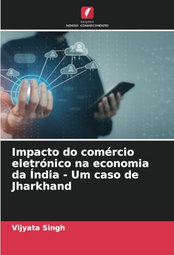 Impacto do comércio eletrónico na economia da Índia - Um caso de Jharkhand von Edições Nosso Conhecimento