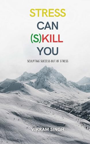 STRESS CAN (S)KILL YOU: Sculpting Success Out Of Stress von Independently published