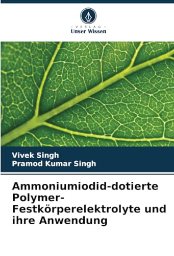 Ammoniumiodid-dotierte Polymer-Festkörperelektrolyte und ihre Anwendung: DE von Verlag Unser Wissen