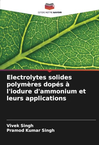 Electrolytes solides polymères dopés à l'iodure d'ammonium et leurs applications von Editions Notre Savoir