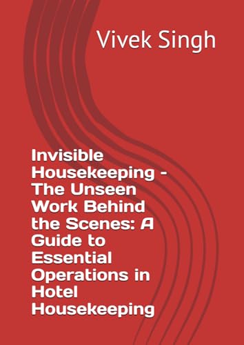 Invisible Housekeeping – The Unseen Work Behind the Scenes: A Guide to Essential Operations in Hotel Housekeeping Invisible Housekeeping – The Unseen Work Behind the Scenes: A Guide to Essential Operations in Hotel Housekeeping von Independently published