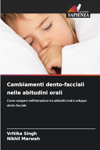 Cambiamenti dento-facciali nelle abitudini orali: Come navigare nell'interazione tra abitudini orali e sviluppo dento-facciale von Edizioni Sapienza