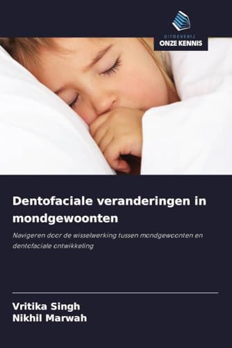 Dentofaciale veranderingen in mondgewoonten: Navigeren door de wisselwerking tussen mondgewoonten en dentofaciale ontwikkeling von Uitgeverij Onze Kennis