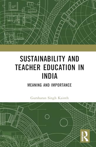 Sustainability and Teacher Education in India: Meaning and Importance von Routledge India